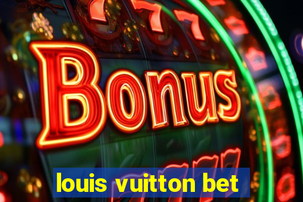 louis vuitton bet